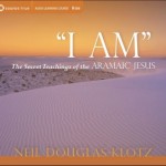 "I Am" The Secret Teachings of the Aramaic Jesus