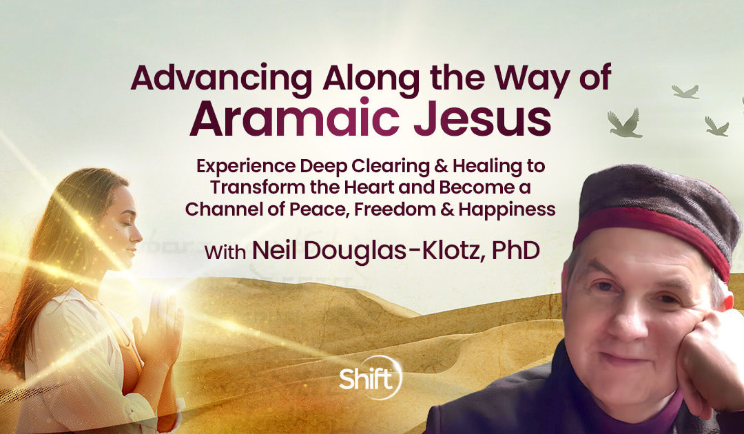 Advancing Along the Aramaic Jesus Way: A Path for Clearing Our Hearts